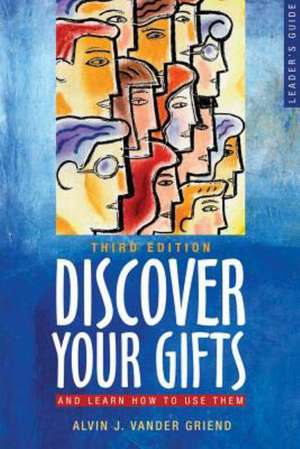 Discover Your Gifts and Learn How to Use Them de Alvin J. Vander Griend