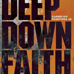 Deep Down Faith de Cornelius Jr. Plantinga