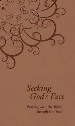 Seeking God's Face: Praying with the Bible Through the Year de Philip F. Reinders