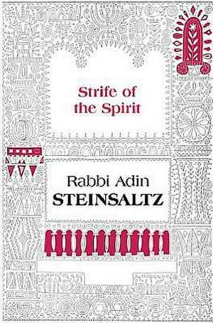 The Strife of the Spirit: A Collection of Talks, Writings and Conversations de Adin Even-Israel Steinsaltz