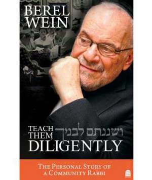 Teach Them Diligently: The Personal Story of a Community Rabbi de Berel Wein