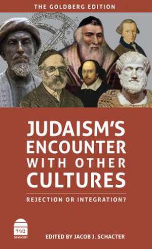 Judaism's Encounter with Other Cultures de Jacob J. Schacter