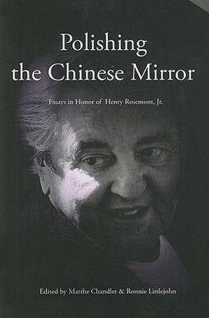 Polishing the Chinese Mirror: Essays in Honor of Henry Rosemont, Jr. de Roger T. Ames