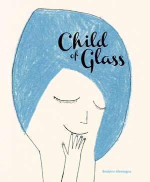 Child of Glass de Beatrice Alemagna