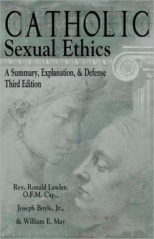 Catholic Sexual Ethics: A Summary, Explanation, & Defense de William E. May