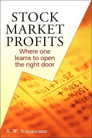 Stock Market Profits: Where One Learns to Open the Right Door de R.W. Schabacker