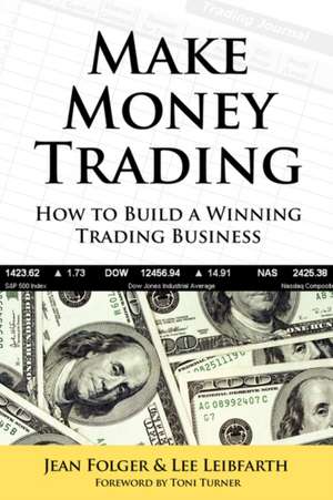 Make Money Trading: How to Build a Winning Trading Business de Jean Folger