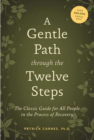 A Gentle Path Through the Twelve Steps de PATRICK J CARNES