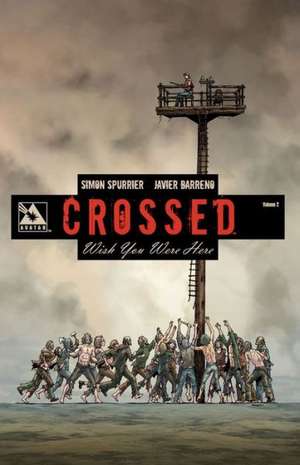 Crossed: Wish You Were Here Volume 2 de Simon Spurrier