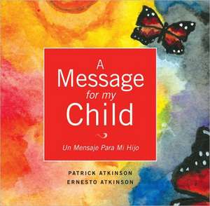 A Message for My Child: Un Mensaje Para Mi Hijo de Patrick Atkinson