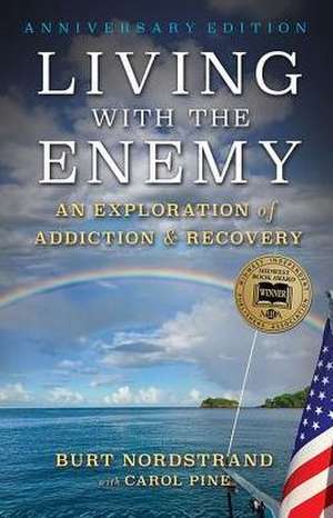 Living with the Enemy: An Exploration of Addiction & Recovery (Anniversary Edition) de Burt Nordstrand