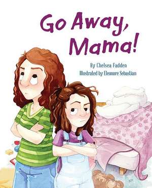 Go Away, Mama! de Chelsea Fadden