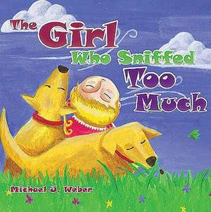 The Girl Who Sniffed Too Much de Michael J. Weber