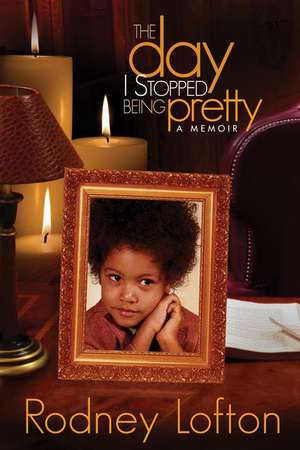 The Day I Stopped Being Pretty de Rodney Lofton