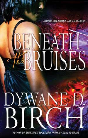 Beneath the Bruises de Dywane D. Birch