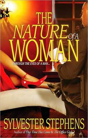 The Nature of a Woman: Through the Eyes of a Man... de Sylvester Stephens