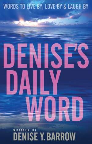 Denise's Daily Word: Words to Live By, Love by & Laugh by de Denise Barrow