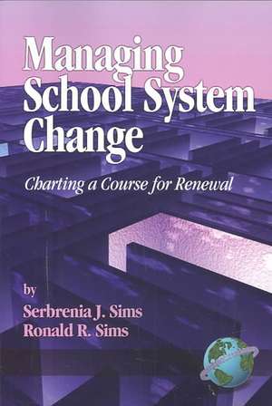 Managing School System Change de Serbrenia J. Sims