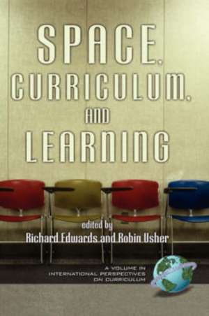 Space, Curriculum, and Learning (Hc): Principals, Ideas, and Materials (Hc) de Richard Edwards