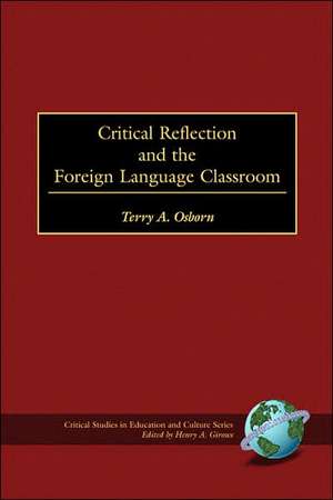 Critical Refelction and the Foreign Language Classroom (PB) de Terry A. Osborn