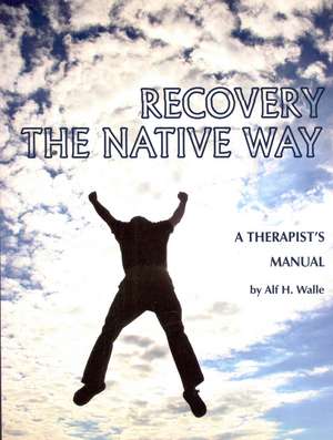 Recovery the Native Way de Alf H. Walle