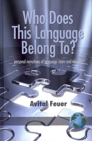 Who Does This Language Belong To? Personal Narratives of Language Claim and Identity (Hc) de Avital Feuer