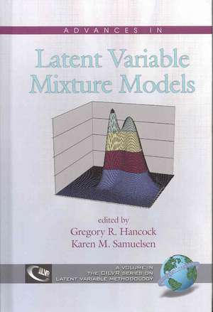 Advances in Latent Variable Mixture Models (Hc) de Gregory R. Hancock