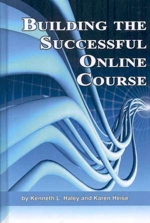 Building the Successful Online Course (Hc) de Ken Haley