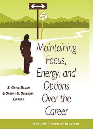 Maintaining Focus, Energy, and Options Over the Career (Hc) de S. Gayle Baugh