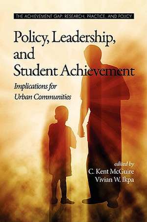 Policy, Leadership, and Student Achievement de Vivian W. Ikpa