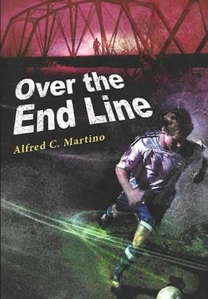 Over The End Line de Alfred C. Martino