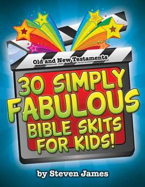 30 Simply Fabulous Bible Skits for Kids! de Steven James