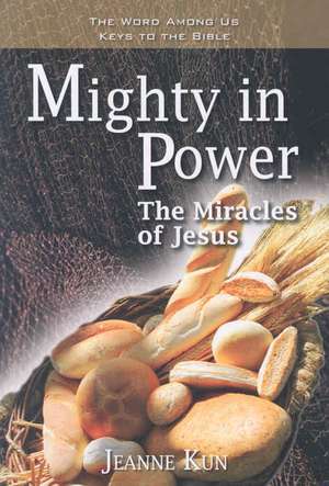 Mighty in Power: The Miracles of Jesus de Jeanne Kun