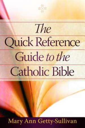 The Quick Reference Guide to the Catholic Bible de Mary Ann Getty-Sullivan