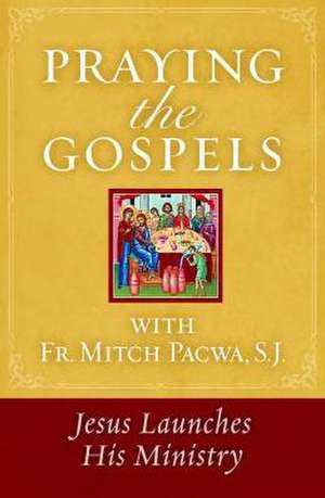 Praying the Gospels with Fr. Mitch Pacwa: Jesus Launches His Ministry de Mitch Pacwa