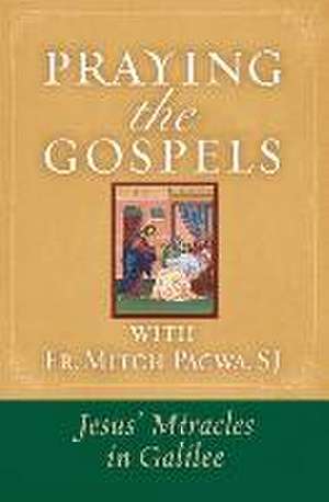 Praying the Gospels with Fr. Mitch Pacwa: Jesus' Miracles in Galilee de Mitch Pacwa