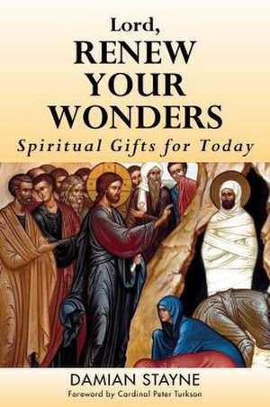 Lord, Renew Your Wonders: Spiritual Gifts for Today de Damian Stayne