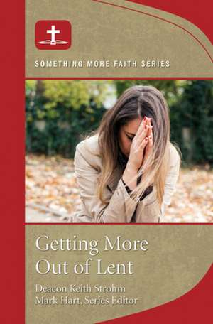 Getting More Out of Lent de Deacon Keith Strohm