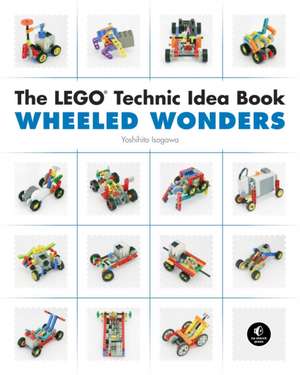 The LEGO Technic Idea Book: Wheeled Wonders de Yoshihito Isogawa