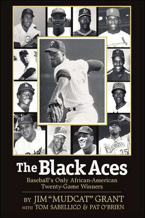 The Black Aces: Baseball's Only African-American Twenty-Game Winners de Jim "Mudcat" Grant