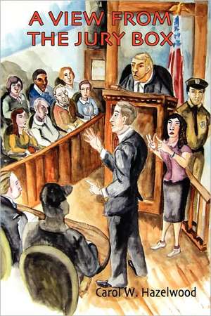 A View from the Jury Box de Carol Hazelwood