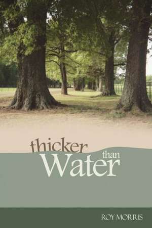 Thicker Than Water de Roger Morris