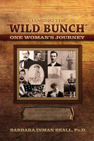 Chasing the Wild Bunch One Woman S Journey de Barbara Inman Beall