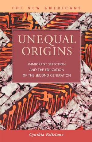 Unequal Origins: Immigrant Selection and the Education of the Second Generation de Cynthia Feliciano