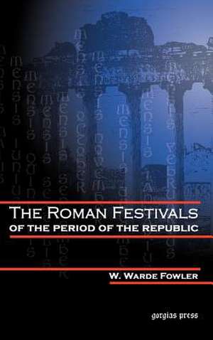 The Roman Festivals of the Period of the Republic de W W Fowler