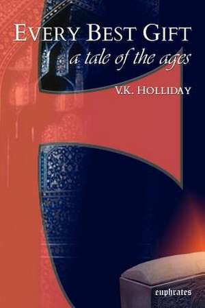 Every Best Gift: A Tale of the Ages de V. K. Holliday