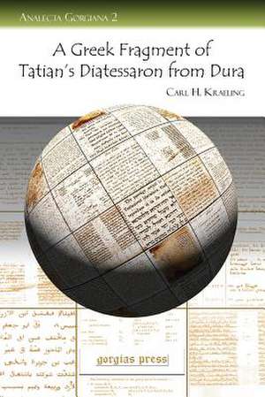 A Greek Fragment of Tatian's Diatessaron from Dura with Facsimile, Transcription and Introduction: New Testament Text-Critical and Exegetical Studies de Carl H. Kraeling