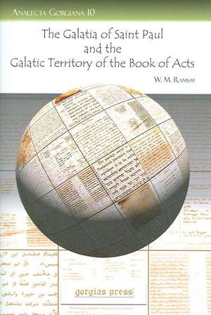 The Galatia of Saint Paul and the Galatic Territory of the Book of Acts de W. M. Ramsay