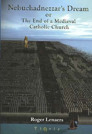 Nebuchadnezzar's Dream or the End of a Medieval Catholic Church: Travels and Adventures 1435-1439 de Roger Lenaers