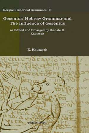 Gesenius' Hebrew Grammar and the Influence of Gesenius: Essays on Medieval Christian Legacy de E. Kautzsch